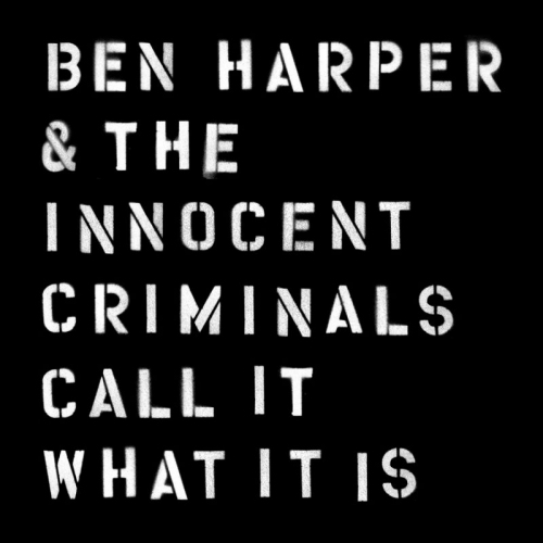 HARPER, BEN & THE INNOCENT CRIMINALS - CALL IT WHAT IT ISBEN AND THE INNOCENT CRIMINALS CALL IT WHAT IT IS.jpg